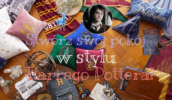 Stwórz swój pokój w stylu Harrego Pottera!