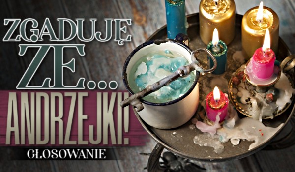 Zgaduję, że… – Andrzejki!