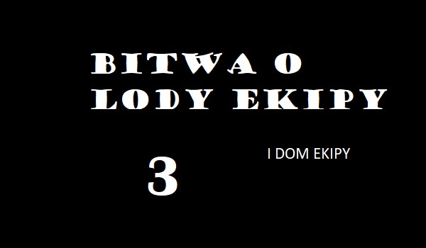 Bitwa o lody ekipy cześć 3 i dom ekipy