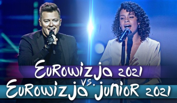 Eurowizja 2021 vs. Eurowizja Junior 2021!