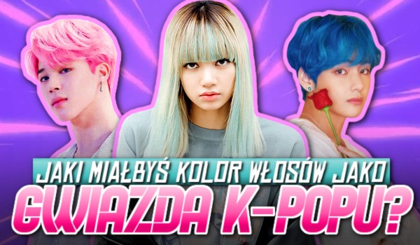 Jaki miałbyś kolor włosów jako gwiazda k-popu?