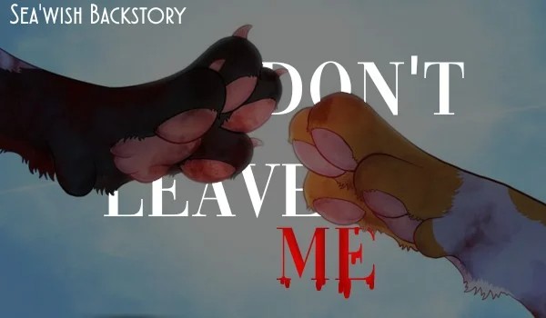 ~Don’t Leave Me—Sea’wish Backstory[Prolouge]~