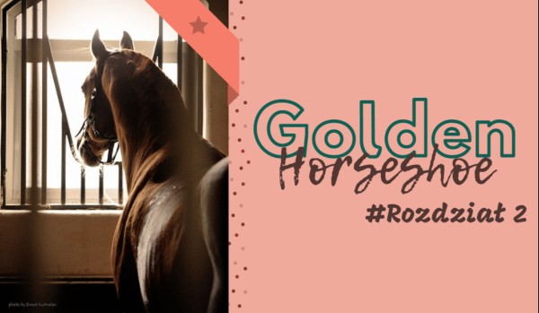 Golden Horseshoe #Rozdział 2