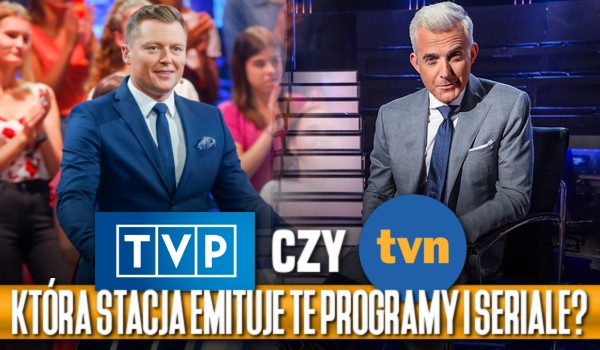 TVP czy TVN – która stacja emituje te programy i seriale?
