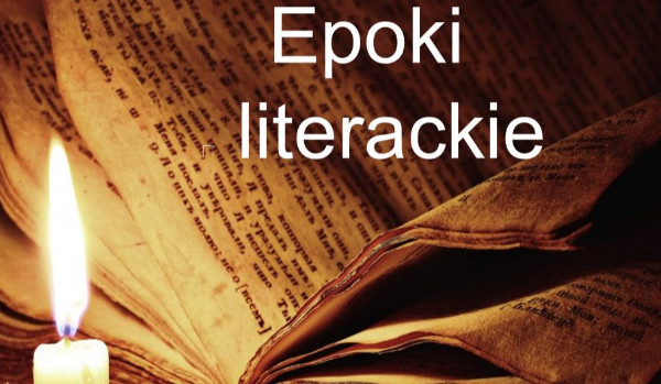 Jaka jest twoja epoka literacka?