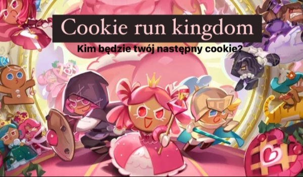 Cookie run kingdom- jaki będzie twój następny cookie?