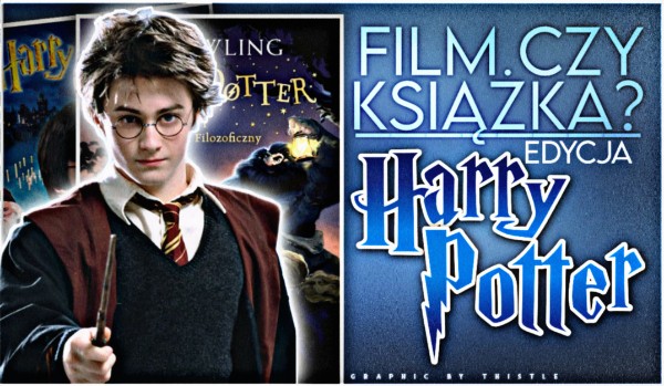 FILM CZY KSIĄŻKA? – Edycja Harry Potter!