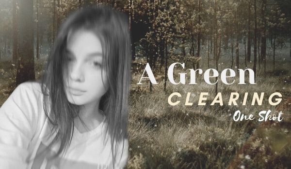 A Green Clearing | One Shot