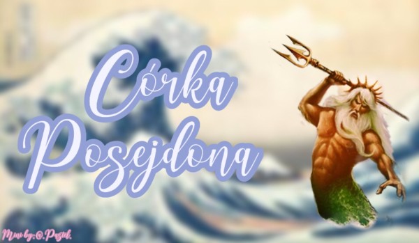 Córka Posejdona |Part 11|
