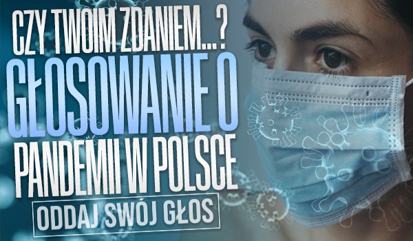 Czy Twoim zdaniem…? – Głosowanie o pandemii w Polsce!