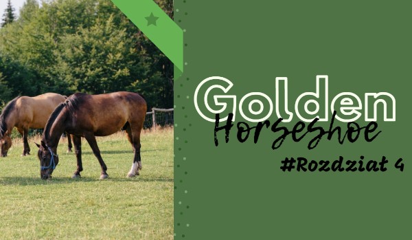 Golden Horseshoe #Rozdział 4