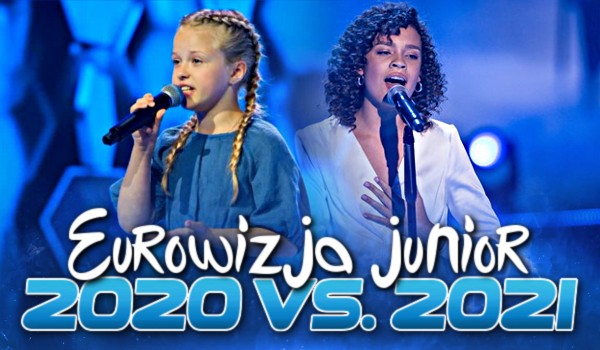 Eurowizja Junior 2020 vs. Eurowizja Junior 2021!