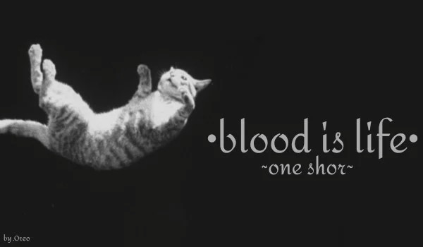 •blood is life•.  ~one shot~