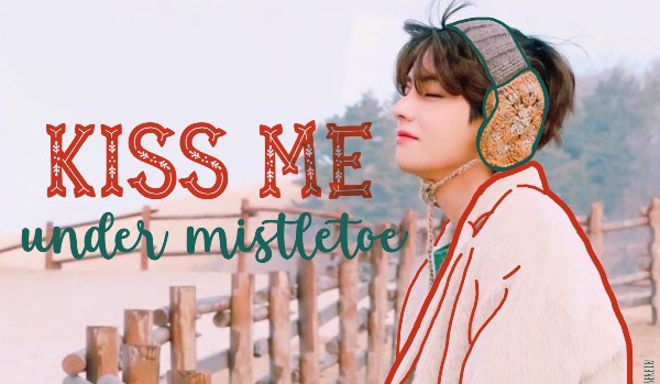 Kiss me under mistletoe – oneshot