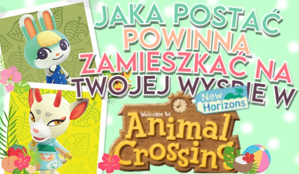 Jaka nowa postać powinna zamieszkać na Twojej wyspie w Animal Crossing: New Horizons?
