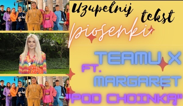 Uzupełnij tekst piosenki Teamu X ft. Margaret-,,Pod choinką”!
