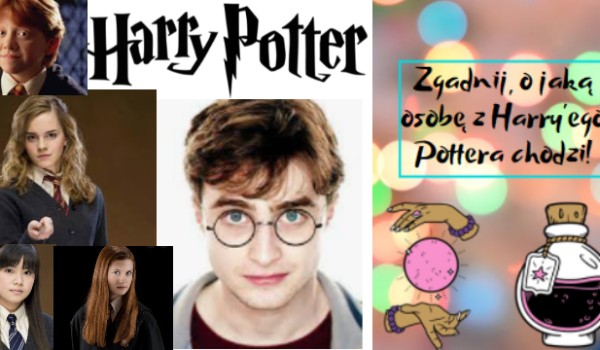 Zgadnij, o jaką osobę z Harry’ego Pottera chodzi!