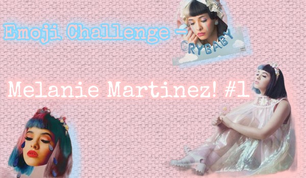 Emoji Challenge – Melanie Martinez! #1