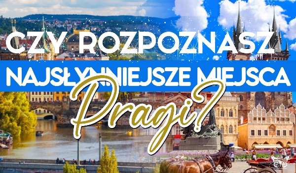 Rozpoznasz najsłynniejsze miejsca Pragi?