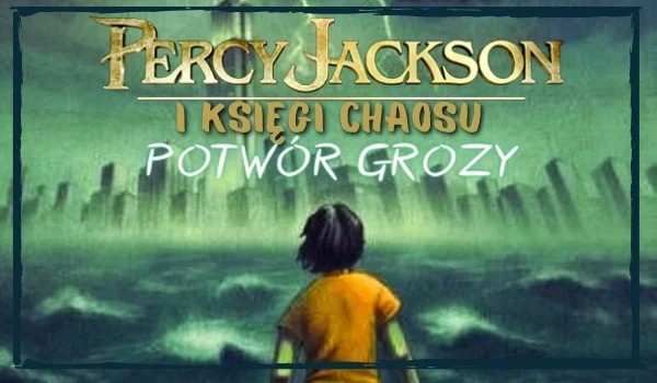 Percy Jackson i Księgi Chaosu. Potwór Grozy |Prolog|