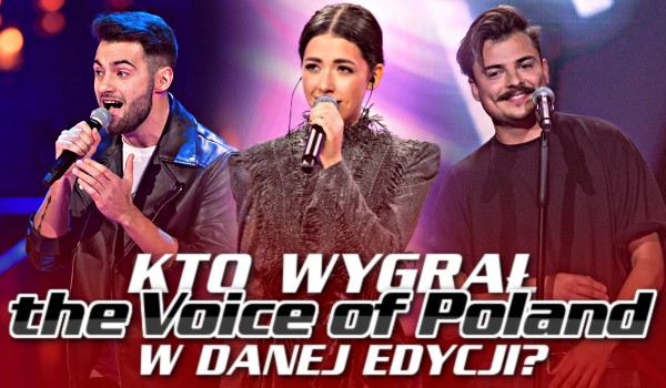 Kto wygrał „The Voice of Poland” w danej edycji?
