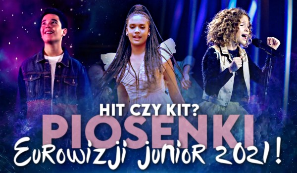 Hit czy kit? – Piosenki z Eurowizji Junior 2021!