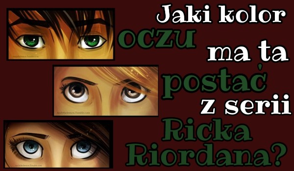 Jaki kolor oczu ma ta postać z serii Ricka Riordana?