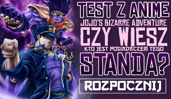 Test z anime JoJo’s Bizarre Adventure: Czy wiesz, kto jest posiadaczem tego Standa?