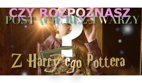 Czy rozpoznasz postacie z Harry’ego Pottera bez twarzy?