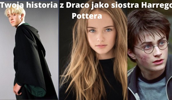 Twoja historia z Draco jako siostra Harrego Pottera #6