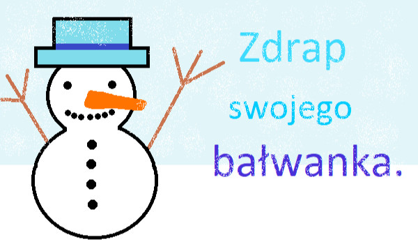 Zdrap swojego bałwanka.