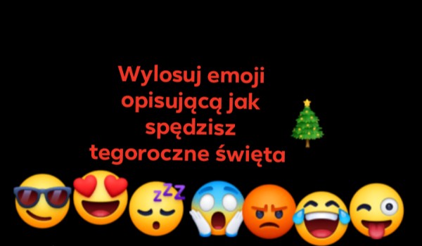 Wylosuj emoji opisującą jak spędzisz tegoroczne święta!