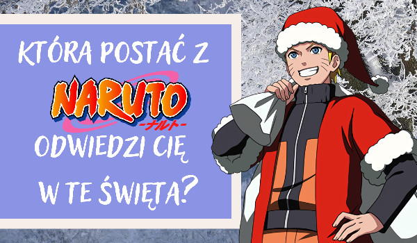 Która postać z „Naruto” odwiedzi Twój dom w święta, jako zbłąkany wędrowiec?