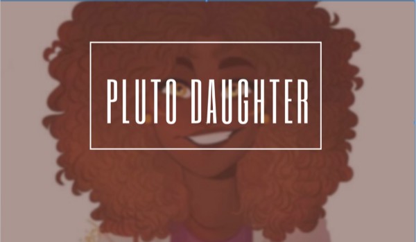 Pluto’s daughter- 44