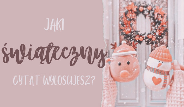 Jaki świąteczny cytat wylosujesz?