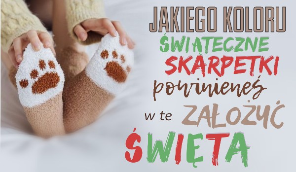 Jakiego koloru świąteczne skarpetki powinieneś założyć w te święta?