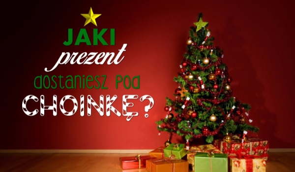 Jaki prezent dostaniesz pod choinkę?