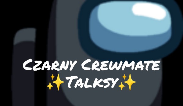 Czarny Crewmate Talksy #1