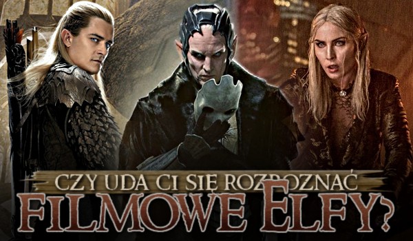 Czy uda Ci się rozpoznać filmowe elfy?