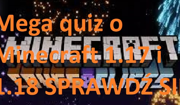 Mega Quiz o Minecraft 1.17 i 1.18
