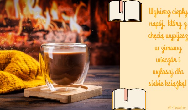 Wybierz ciepły napój, który z chęcią wypijesz w zimowy wieczór i wylosuj dla siebie książkę!