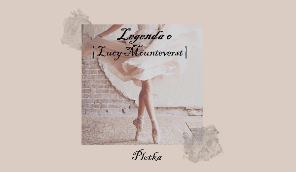 |Legenda o Lucy Mounteverst |01| Plotka|