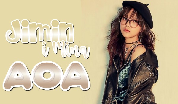 Jimin i Mina AOA | Part 3 (Ostatnia)