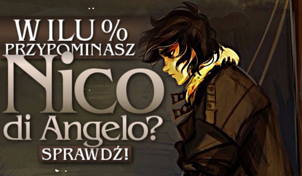 W ilu procentach przypominasz Nico di Angelo?