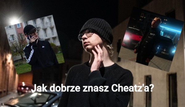 Jak dobrze znasz Cheatz’a?