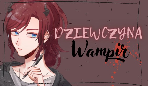 |Dziewczyna wampir| #2
