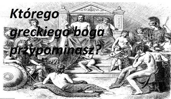 Którego greckiego Boga/Boginię przypominasz?