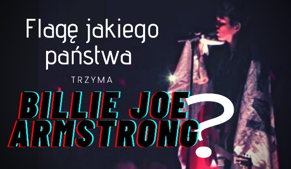 Flagę jakiego państwa trzyma Billie Joe Armstrong?