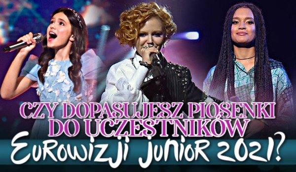 Czy dopasujesz tytuły piosenek do uczestników Eurowizji Junior?