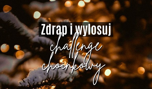 Zdrap i wylosuj challenge choinkowy!